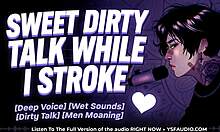 i whisper sweet dirty talk to make you wet and aching for more