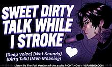 i whisper sweet dirty talk to make you wet and aching for more